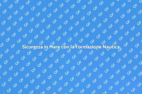 Formazione Nautica: Sicurezza e Carriera