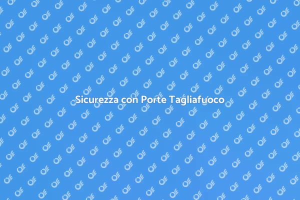 Porte Tagliafuoco: Sicurezza Garantita