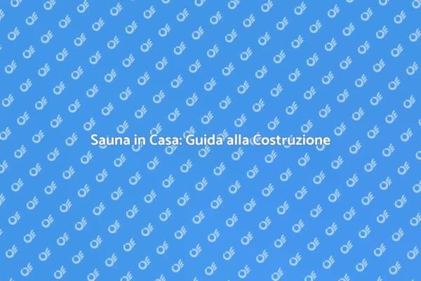 Costruisci una Sauna per il Tuo Relax