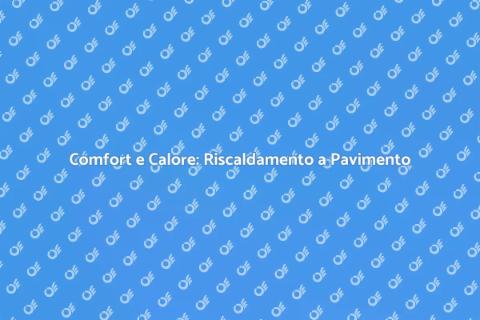 Riscaldamento a Pavimento: Comfort Assicurato
