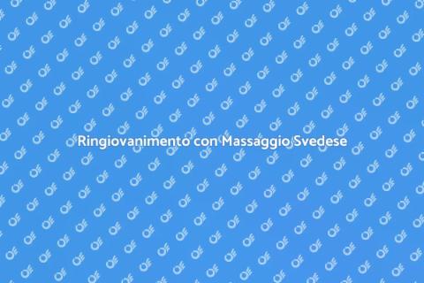 Massaggio Svedese per Ringiovanire