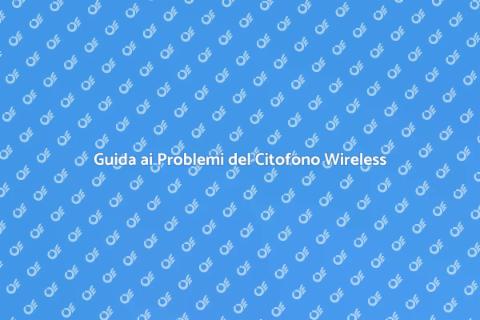 Risolvere i Problemi del Citofono Wireless