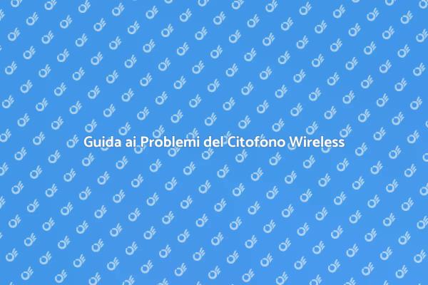 Soluzioni ai Problemi del Citofono Wireless