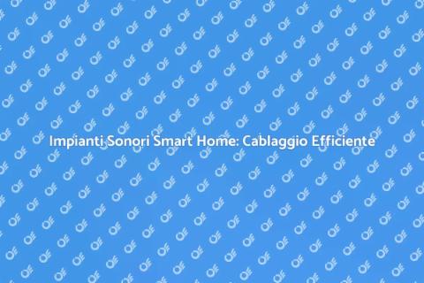 Cablaggio Impianto Sonoro Smart Home