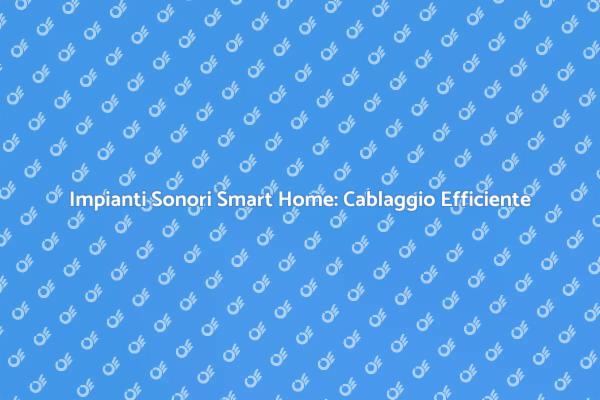 Cablaggio per Smart Home: Innovazione Audio