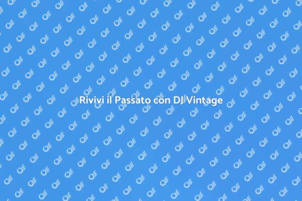 DJ Vintage: La Magia della Musica Passata
