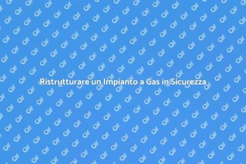 Impianto a Gas: Installazione e Ristrutturazione
