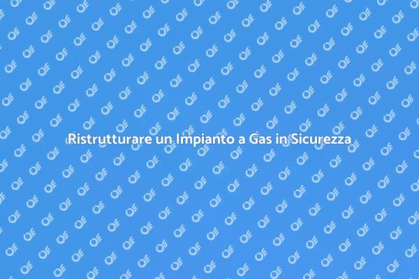 Installazione Sicura di Impianti a Gas
