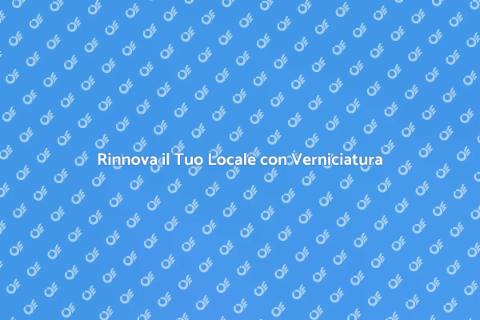 Verniciatura Locale: Rinnova il Tuo Spazio