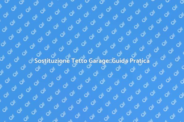 Guida al Rinnovo del Tetto del Garage