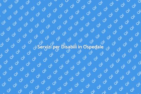 Assistenza Disabili in Ospedale
