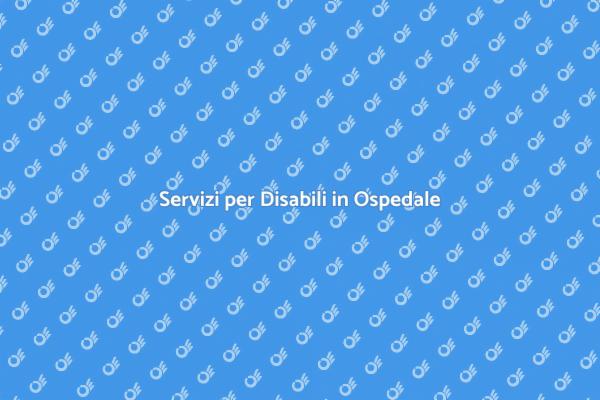 Supporto Disabili in Ospedale