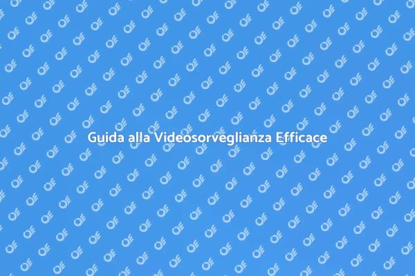 Videosorveglianza: Proteggi la tua Casa