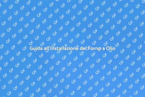 Come Installare un Forno a Olio