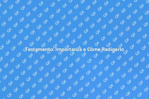 Redigere un Testamento: Guida Pratica