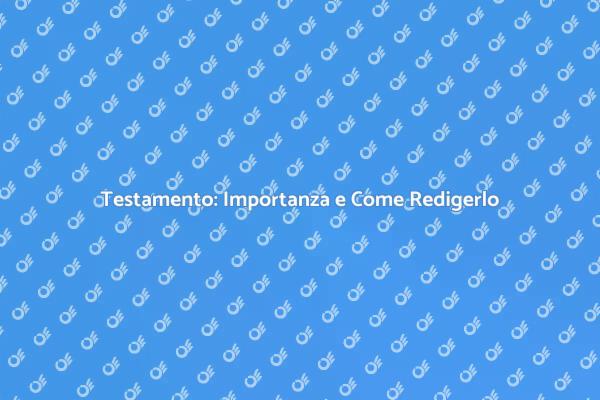 Come Redigere un Testamento Sicuro