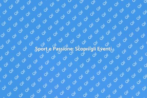 Eventi Sportivi: Emozioni senza Confini