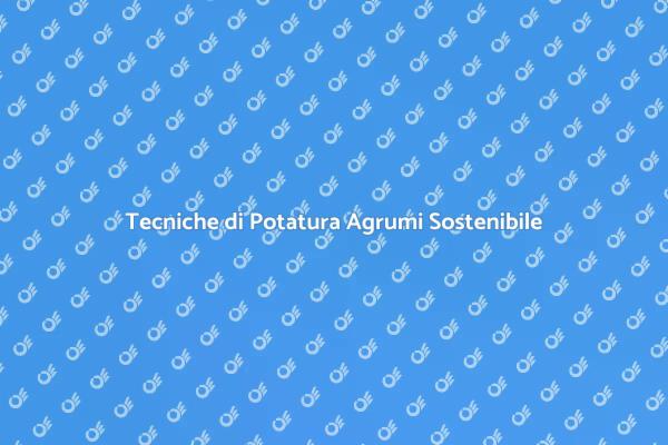 Potatura Agrumi: Approccio Sostenibile