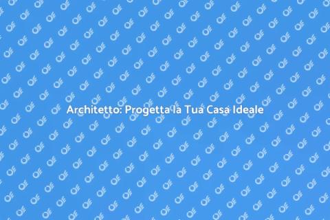 Architetti: il tuo alleato per la casa