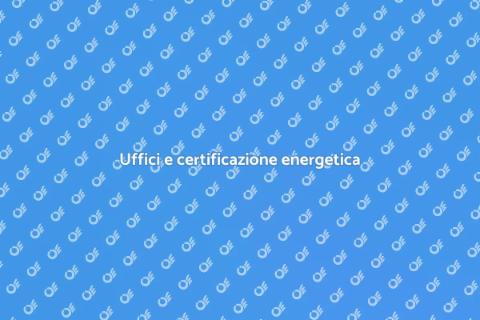 Certificazione energetica per uffici