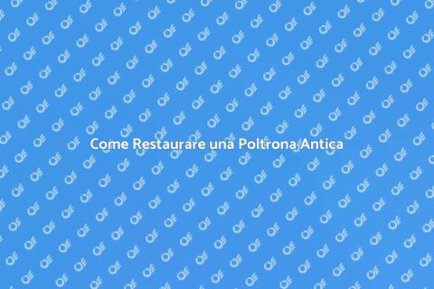 Restaurare una Poltrona Antica