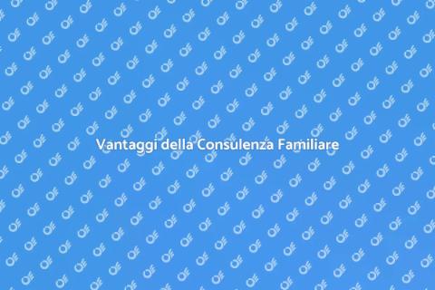 Consulenza Familiare: Vantaggi e Benefici