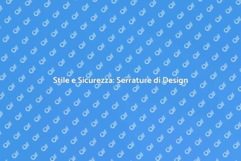 Serrature di Design per la Tua Casa