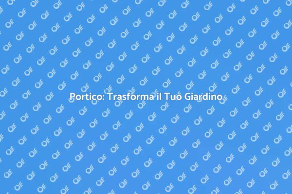 Costruisci il Tuo Portico da Sogno