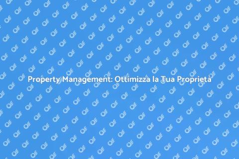 Gestione Proprietà: La Rivoluzione
