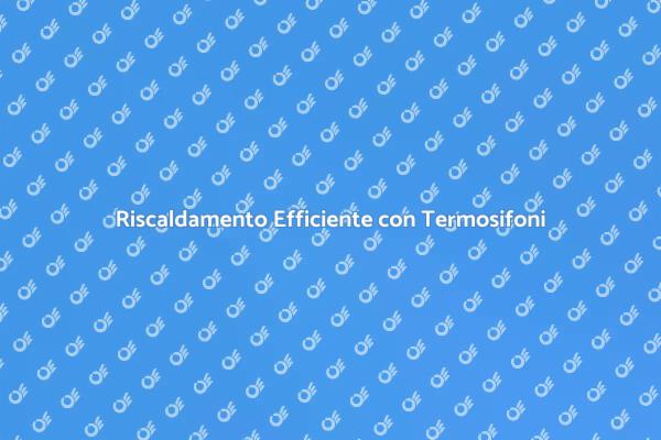 Termosifoni: Calore e Comfort in Casa