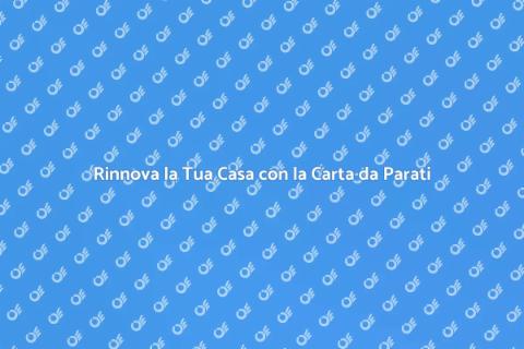 Carta da Parati: Trasforma la Tua Casa
