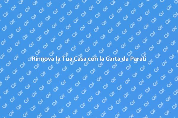 Rinnova gli Ambienti con la Carta da Parati
