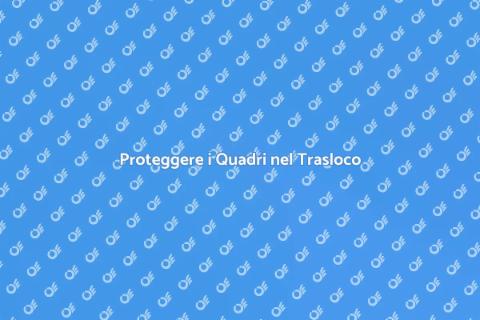 Fissare i Quadri in un Trasloco