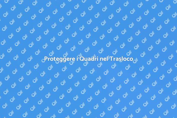 Sicurezza dei Quadri durante il Trasloco