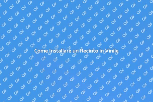 Installazione Facile di Recinti in Vinile