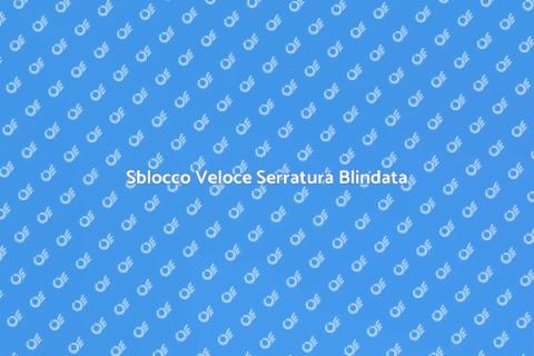 Sblocco Urgente Serratura Blindata