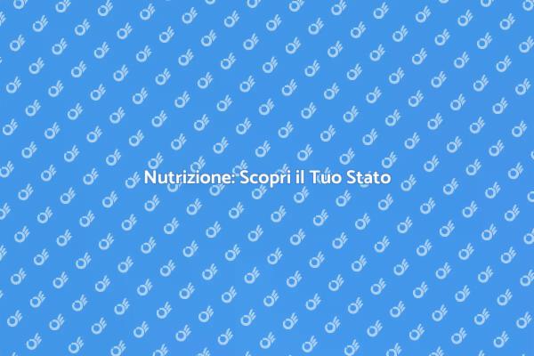 Comprendere il Tuo Stato di Nutrizione