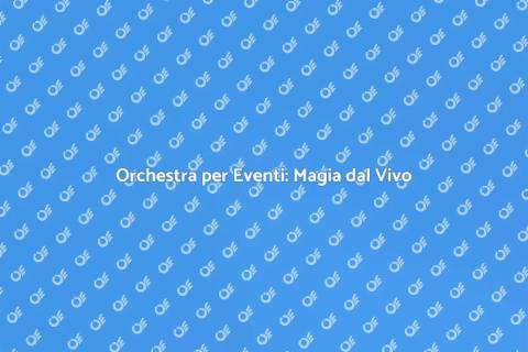 Noleggiare un'Orchestra per Eventi