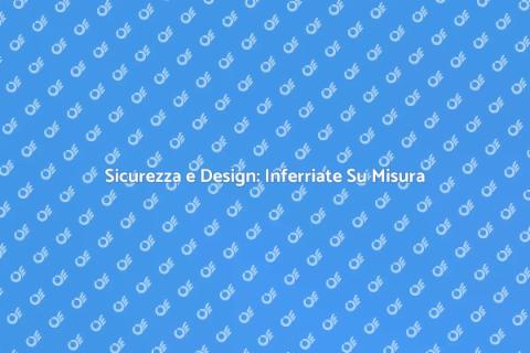 Inferriate di Sicurezza Personalizzate
