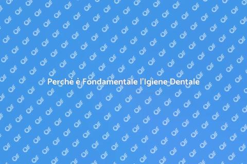 Igiene Dentale: Importanza e Benefici