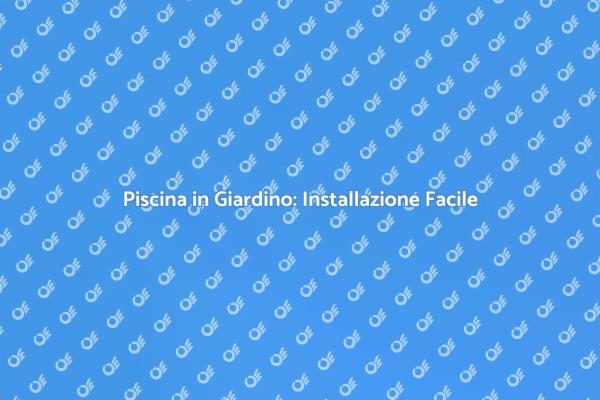 Trasforma il tuo Giardino con una Piscina