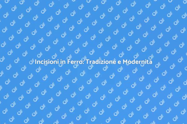Incidere sul Ferro: Tradizione e Creatività