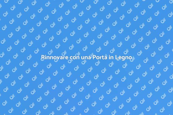 Rinnovare la Tua Casa con Porte in Legno