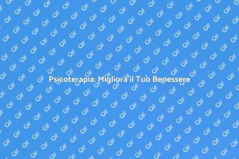 Psicoterapeuta per Migliorare la Vita