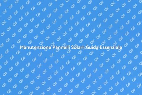 Pulizia Pannelli Solari: Energia Massima