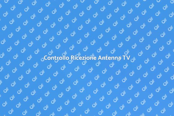 Controlla la Ricezione della Tua Antenna
