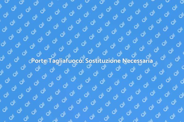 Sostituzione Porte Tagliafuoco Essenziale