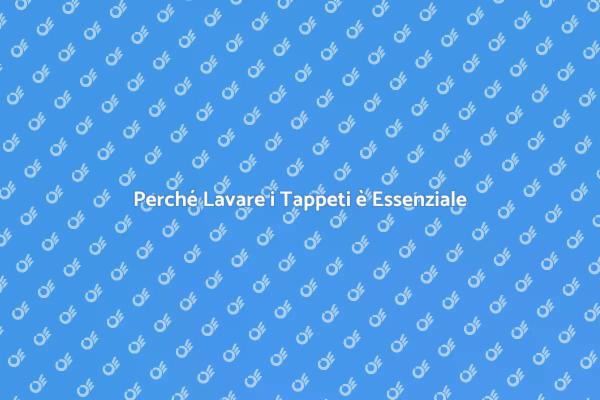 Tappeti Puliti: Salute e Bellezza