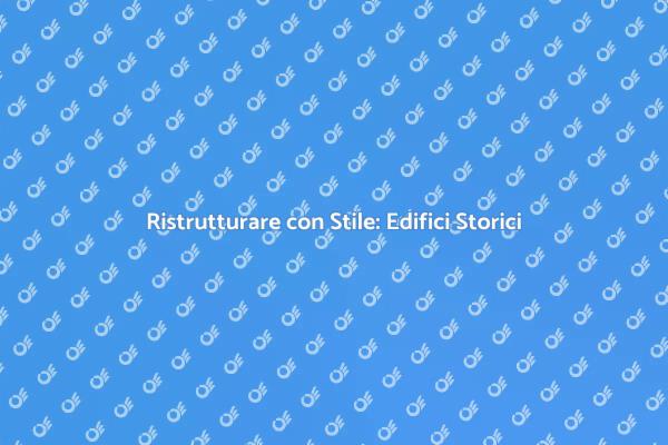 Rinnovare Edifici: La Magia del Restauro