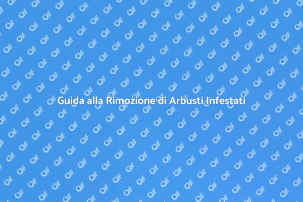Come Eliminare Arbusti Infestati